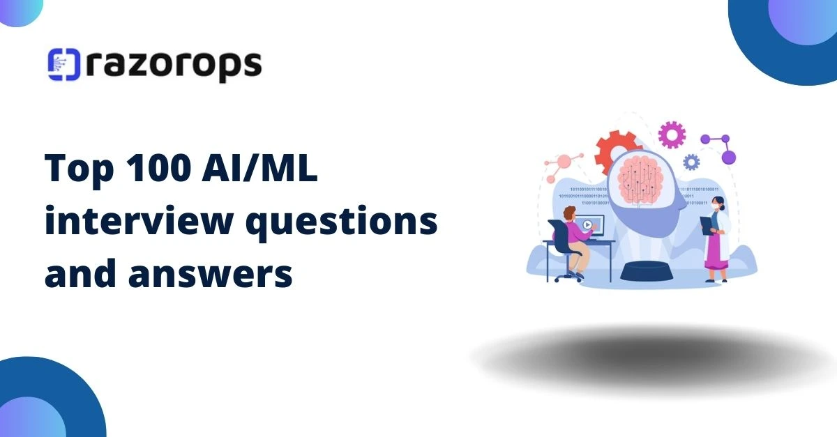 Top 100 AI/ML interview questions and answers