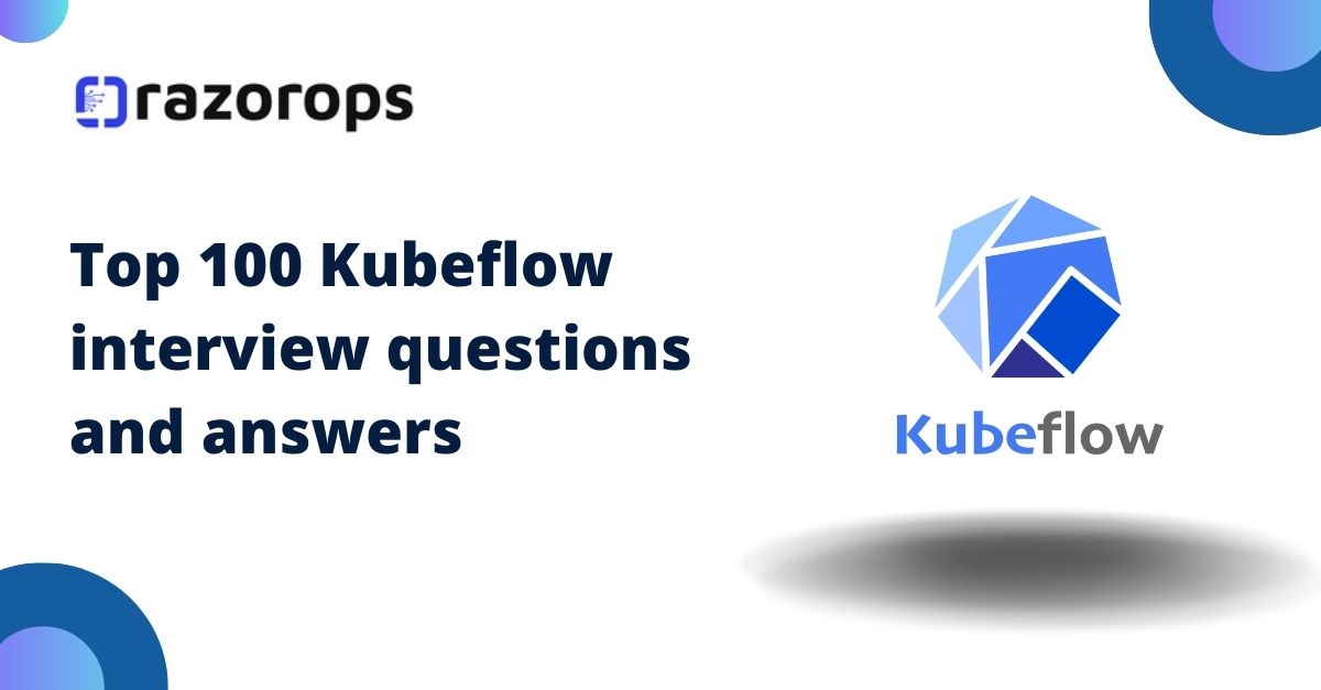 Top 100 Kubeflow interview questions