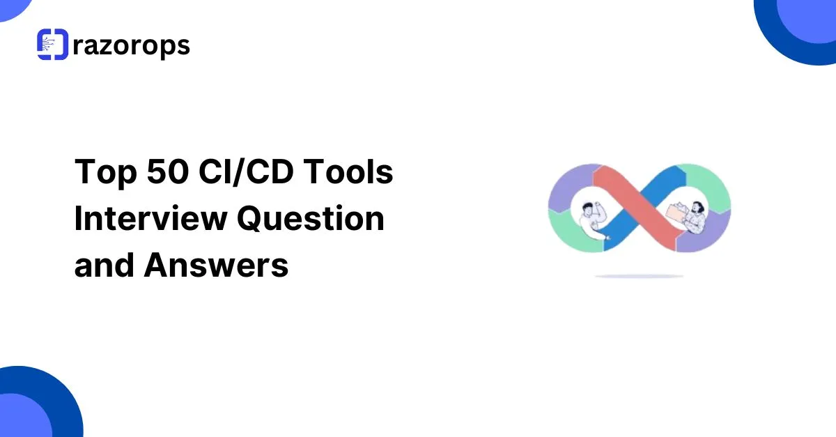 Top 50 CI/CD Tools  Interview Question  and Answers