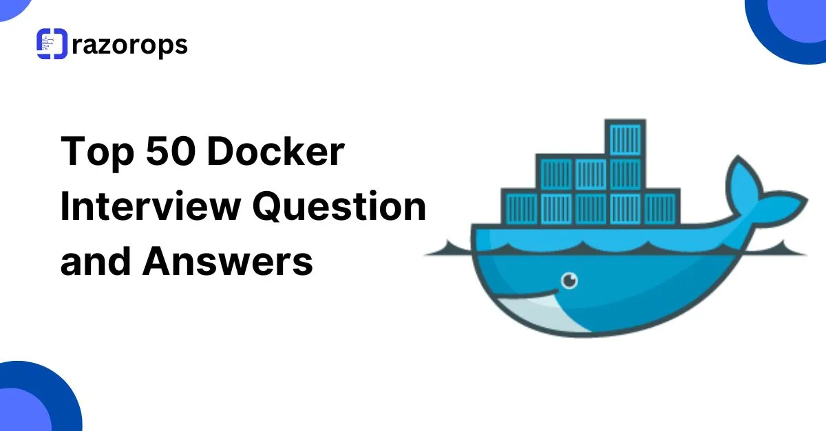 Top 50 Docker Interview Question and Answers 