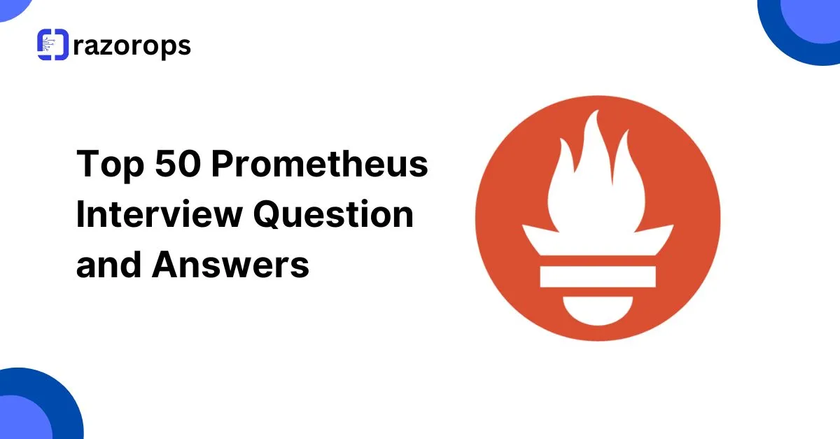 Top 50 Prometheus Interview Question and Answers