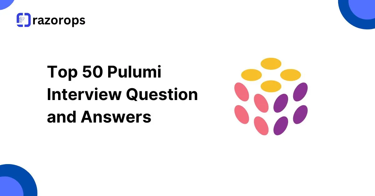 Top 50 Pulumi Interview Question and Answers