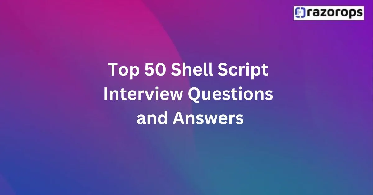 Top 50 Shell Script Interview Question and Answers