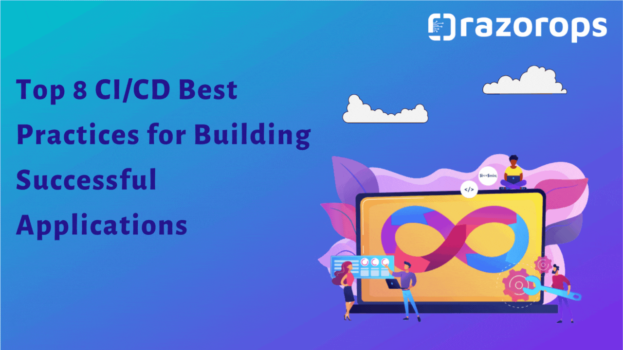 Top 8 CI/CD Best Practices for Building Successful Applications