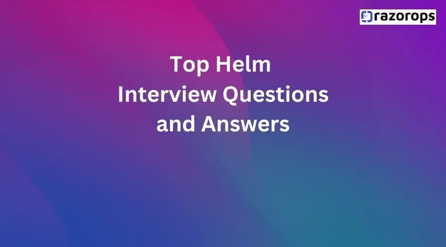 Top Helm interview questions and answers