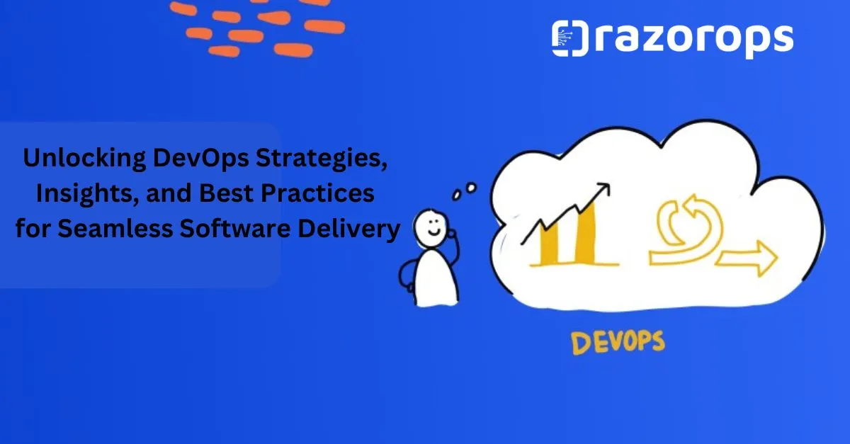 Unlocking DevOps Strategies, Insights, and Best Practices for Seamless Software Delivery