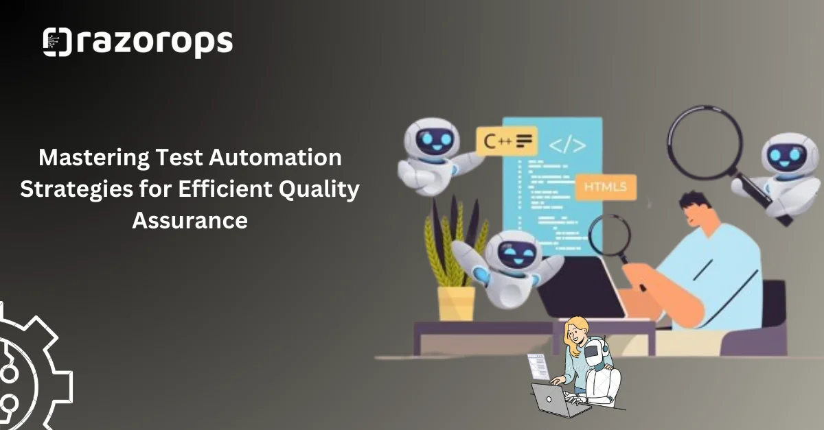 Mastering Test Automation Strategies for Efficient Quality Assurance