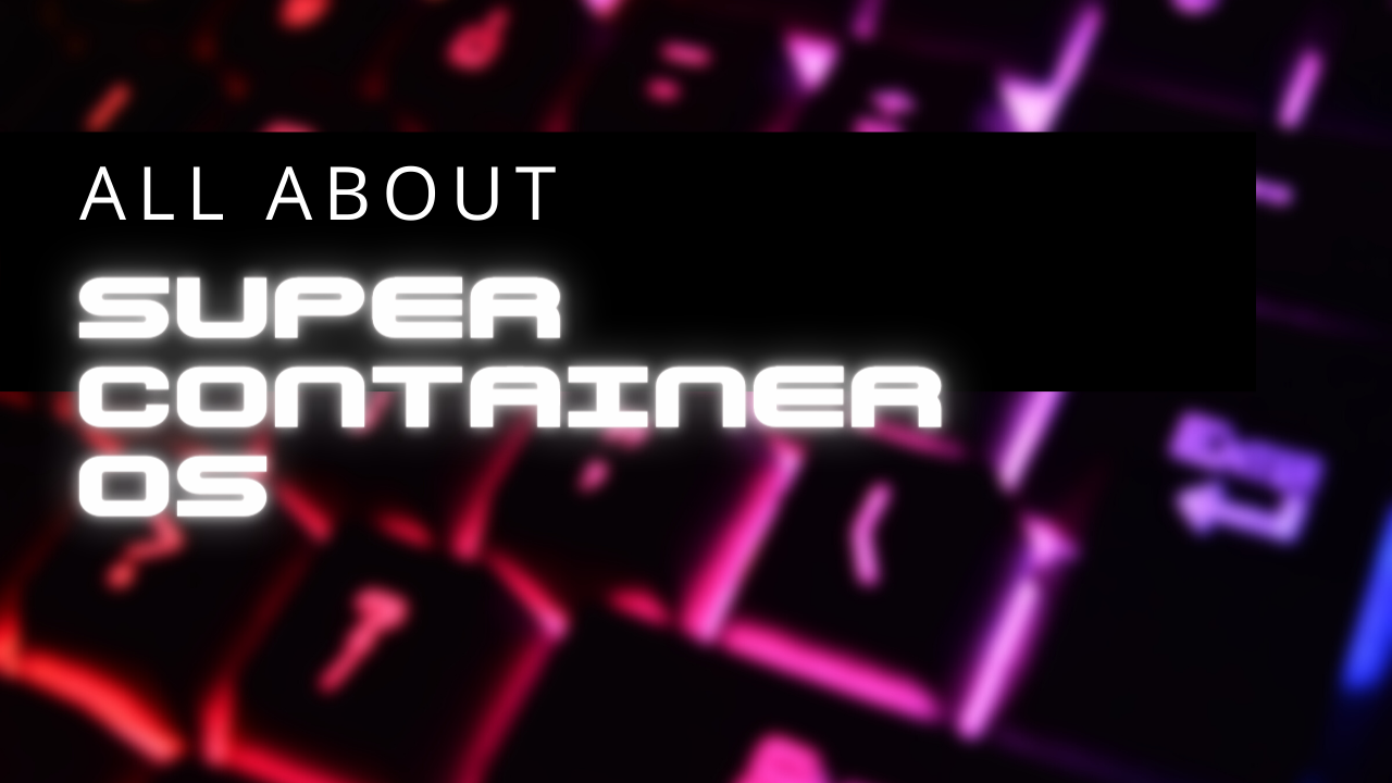 Super Container OS:- An Invaluable Resource for Container Start-up, Deployment, and Management. Subscribe to get the latest updates on container-native & DevOps news here.